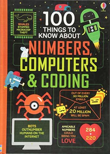 Book cover of 100 Things To Know About Numbers, Computers & Coding by Minna Lacey, Alice  James, Eddie Reynolds, Rose Hall, Federico Mariani (Illus.), Parko Polo (Illus.), Shaw Nielsen (Illus.)
