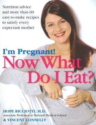 Book cover of I'm Pregnant! Now What Do I Eat? by Hope Ricciotti, Vincent Connelly