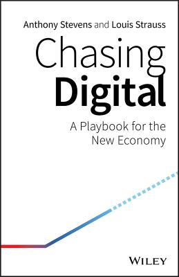 Book cover of Chasing Digital: A Playbook For The New Economy by Anthony   Stevens, Louis Strauss