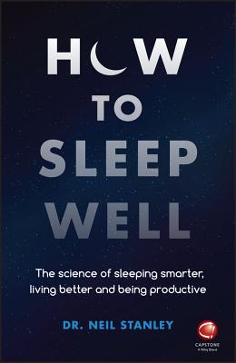 Book cover of How To Sleep Well: The Science Of Sleeping Smarter, Living Better And Being Productive by Neil Stanley