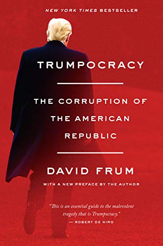 Book cover of Trumpocracy: The Corruption Of The American Republic by David Frum