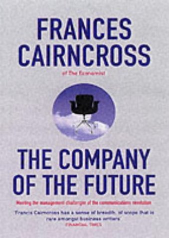 Book cover of The Company of the Future: Meeting the Management Challenges of the Communications Revolution by Frances Cairncross