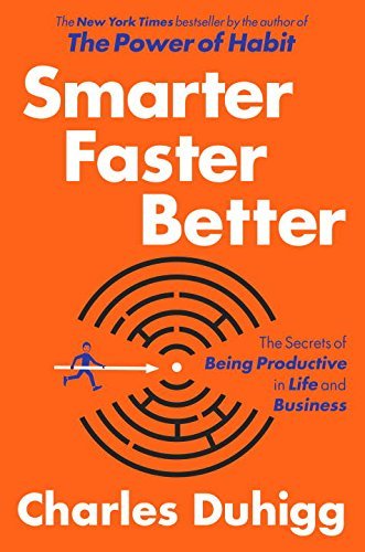 Book cover of Smarter Faster Better: The Secrets of Being Productive in Life and Business by Charles Duhigg