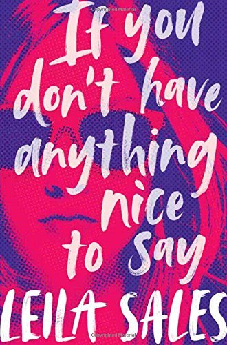 Book cover of If You Don't Have Anything Nice to Say by Leila Sales