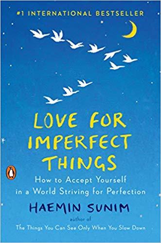 Book cover of Love For Imperfect Things: How To Accept Yourself In A World Striving For Perfection by Haemin Sunim