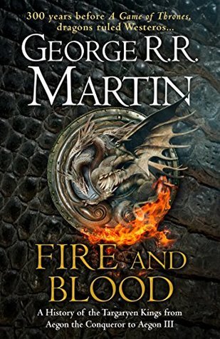 Book cover of Fire And Blood: A History Of The Targaryen Kings From Aegon The Conqueror To Aegon III by George R.R. Martin