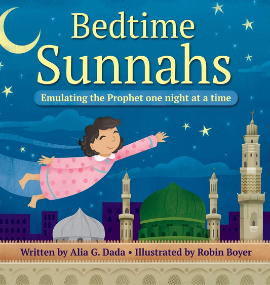 Book cover of Bedtime Sunnahs: Emulating The Prophet One Night At A Time by Alia G. Dada, Robin Boyer (Illustrations)