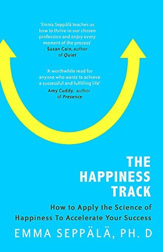 Book cover of The Happiness Track: How To Apply The Science Of Happiness To Accelerate Your Success by Emma Seppälä