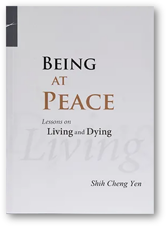 Book cover of Being at Peace: Lessons on Living and Dying by Shih Cheng Yen