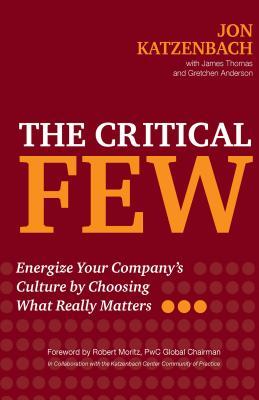 Book cover of The Critical Few: Energize Your Company's Culture By Choosing What Really Matters by Jon R. Katzenbach, James Thomas, Gretchen Anderson