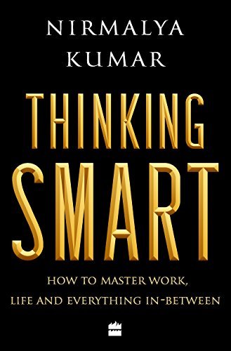 Book cover of Thinking Smart: How to Master Work, Life and Everything In-Between by Nirmalya Kumar