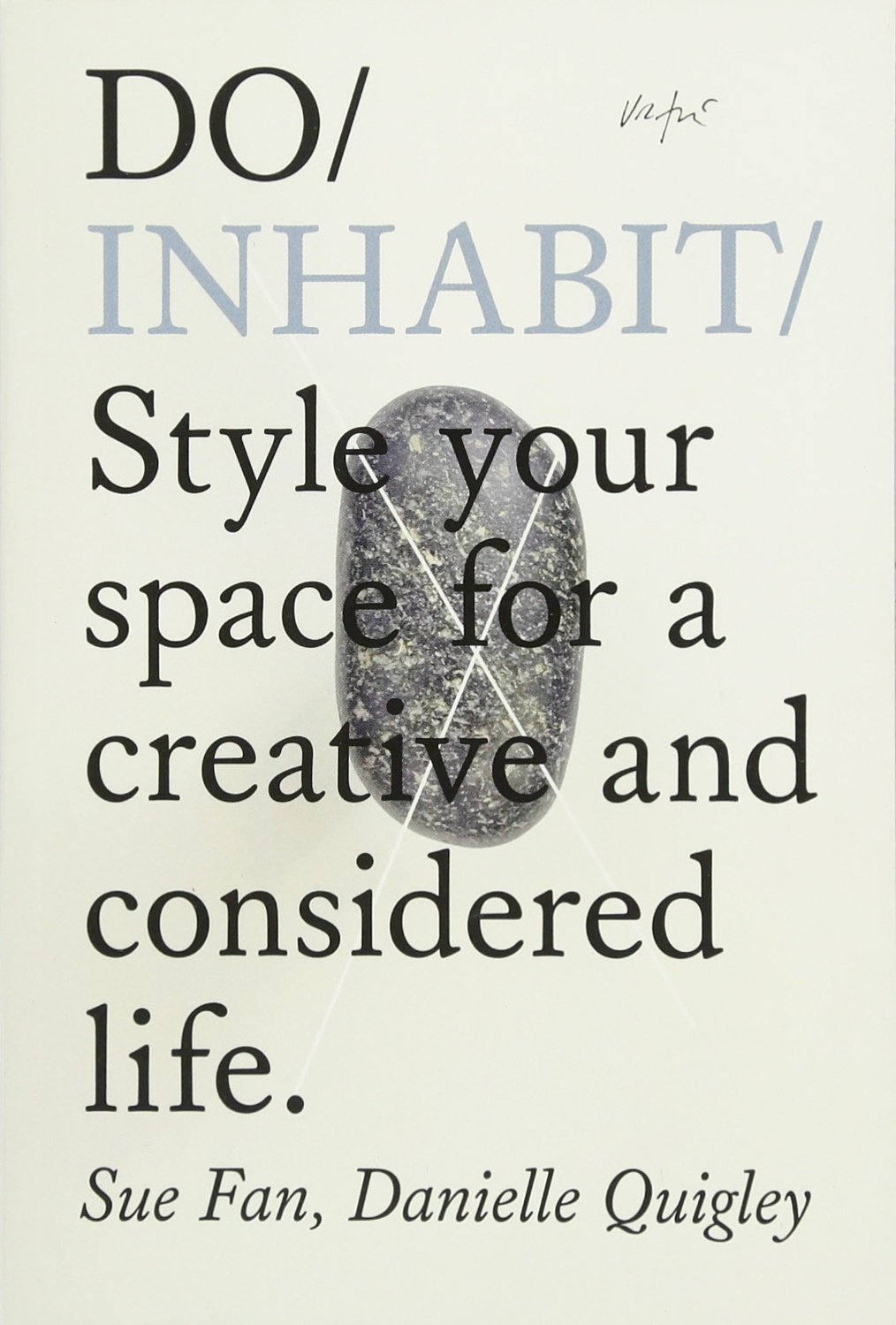 Book cover of Do Inhabit: Style Your Space For A Creative And Considered Life by Sue Fan, Danielle Quigley