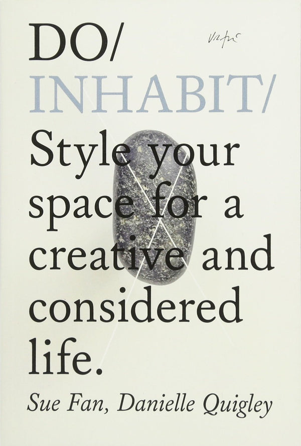 Book cover of Do Inhabit: Style Your Space For A Creative And Considered Life by Sue Fan, Danielle Quigley