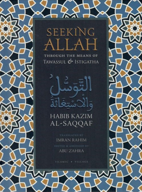 Book cover of Seeking Allah Through the Means of Tawassul & Istigatha by Habib Kazim al-Saqqaf, Imran Rahim (translator), Abu Zahra (Ed.)
