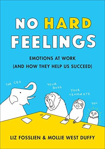 Book cover of No Hard Feelings: Emotions At Work And How They Help Us Succeed by Mollie West Duffy