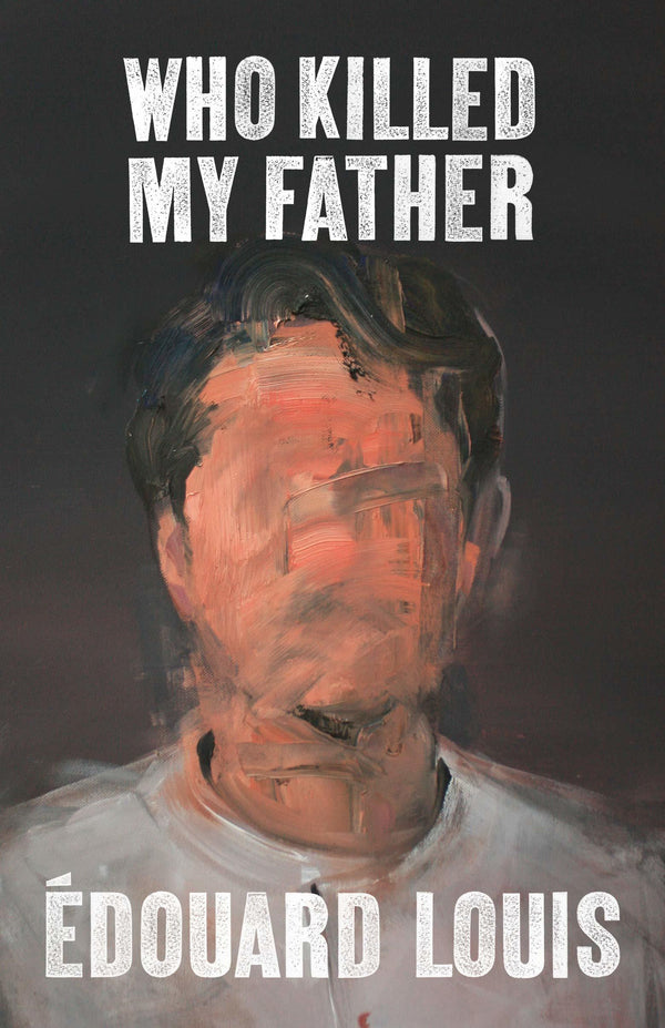 Book cover of Who Killed My Father by Édouard Louis, Lorin Stein (Trans.)