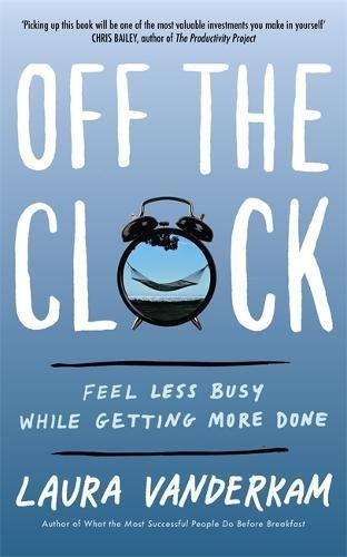 Book cover of Off The Clock by Laura Vanderkam