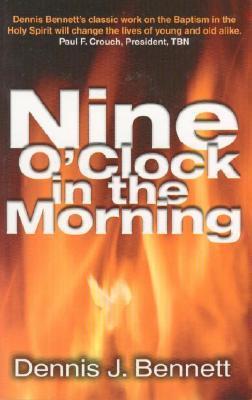 Book cover of Nine O'Clock In The Morning by Dennis J. Bennett, Rita Bennett (Foreword), John L. Sherrill (Introduction)