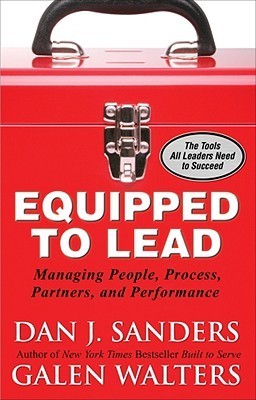 Book cover of Equipped To Lead: Managing People, Partners, Processes, And Performance by Dan J. Sanders