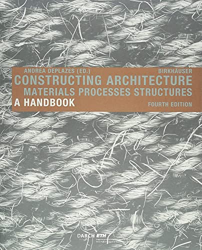 Book cover of Constructing Architecture: Materials, Processes, Structures. A Handbook by Andrea Deplazes (Ed.)