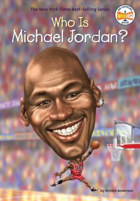 Book cover of Who Is Michael Jordan? by Kirsten Anderson, Who H.Q., Dede Putra (Illus.)
