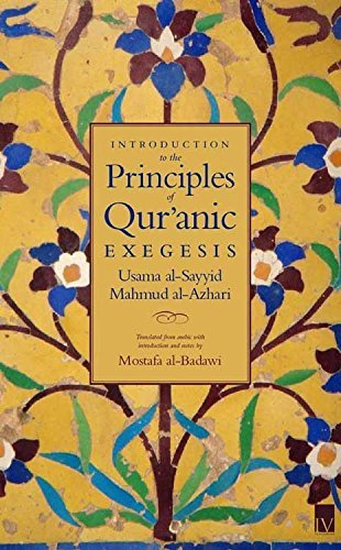 Book cover of Introduction To The Principles Of Quranic Exegesis by Usama Al-Sayyid Mahmud Al-Azhari, Mostafa Badawi (Trans.)