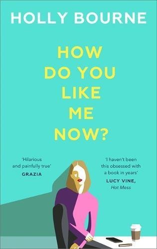 Book cover of How Do You Like Me Now? by Holly Bourne