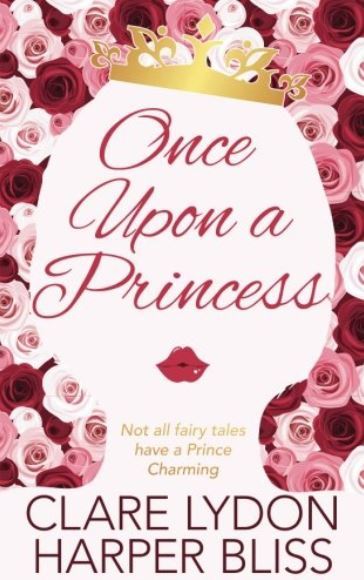 Book cover of Once Upon A Princess by Clare Lydon, Harper Bliss