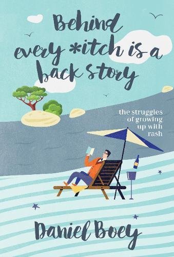 Book cover of Behind Every Itch Is A Back Story: The Struggles Of Growing Up With Rash by Daniel Boey
