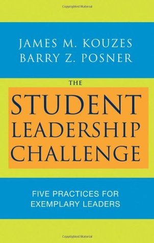 Book cover of The Student Leadership Challenge: Five Practices For Exemplary Leaders by James M. Kouzes, Barry Z. Posner
