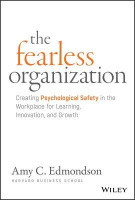 Book cover of The Fearless Organization: Creating Psychological Safety In The Workplace For Learning, Innovation, And Growth by Amy C. Edmondson