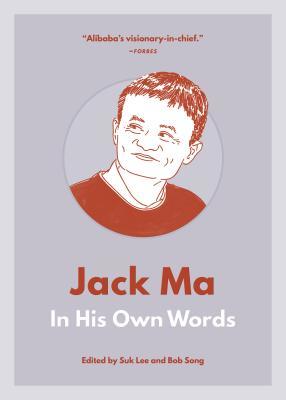 Book cover of Jack Ma: In His Own Words by Suk Lee (Ed.), Bob Song (Ed.)