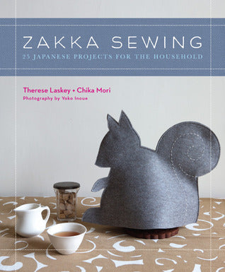 Book cover of Zakka Sewing: 25 Japanese Projects For The Household by Therese Laskey, Chika Mori, Yoko Inoue (Photographer)