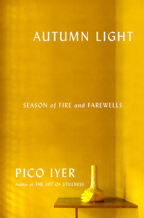 Book cover of Autumn Light: Season Of Fire And Farewells by Pico Iyer