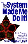 Book cover of The System Made Me Do It: A Life Changing Approach To Office Politics by Susan M. Osborn