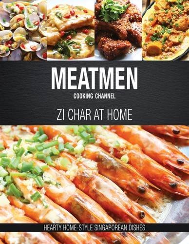 Book cover of MeatMen Cooking Channel: Zi Char At Home: Hearty Home-Style Singaporean Cooking by MeatMen Cooking Channel