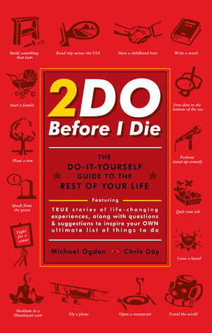 Book cover of 2Do Before I Die: The Do-It-Yourself Guide to the Rest of Your Life by Michael Ogden, Chris Day