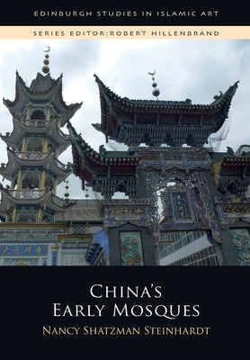 Book cover of Chinas Early Mosques by Nancy Shatzman Steinhardt
