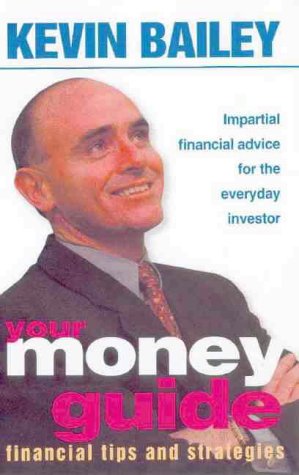 Book cover of Your Money Guide: Independent Financial Advice for the Everyday Investor by Kevin Bailey