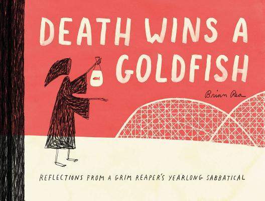 Book cover of Death Wins A Goldfish: Reflections From A Grim Reaper's Yearlong Sabbatical by Brian Rea