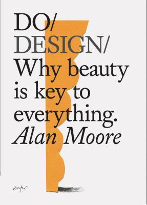 Book cover of Do Design: Why Beauty Is Key to Everything by Alan   Moore