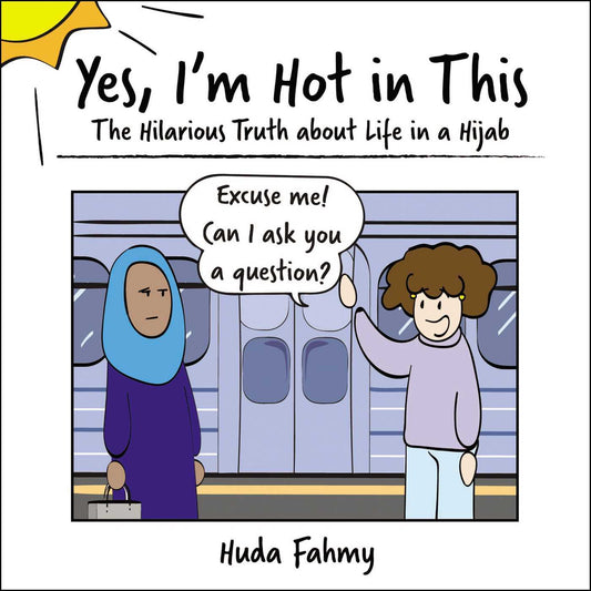 Book cover of Yes, I'm Hot in This: The Hilarious Truth About Life in a Hijab by Huda Fahmy