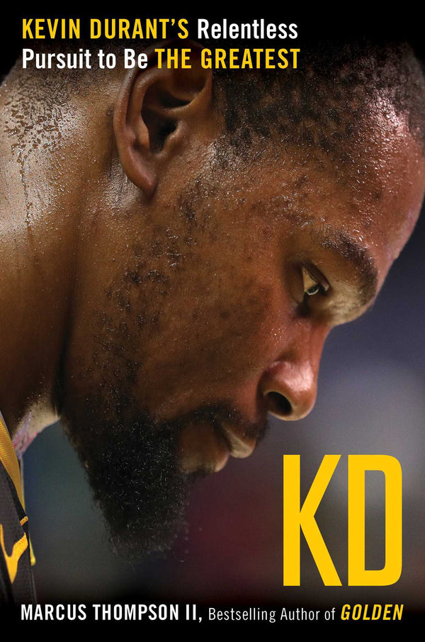 Book cover of Kd: Kevin Durant's Relentless Pursuit To Be The Greatest by Marcus Thompson