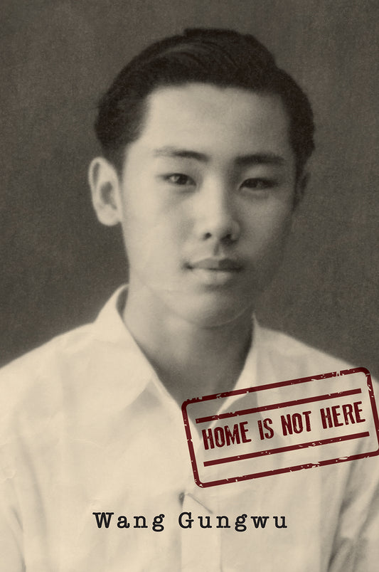 Book cover of Home Is Not Here by Wang Gungwu