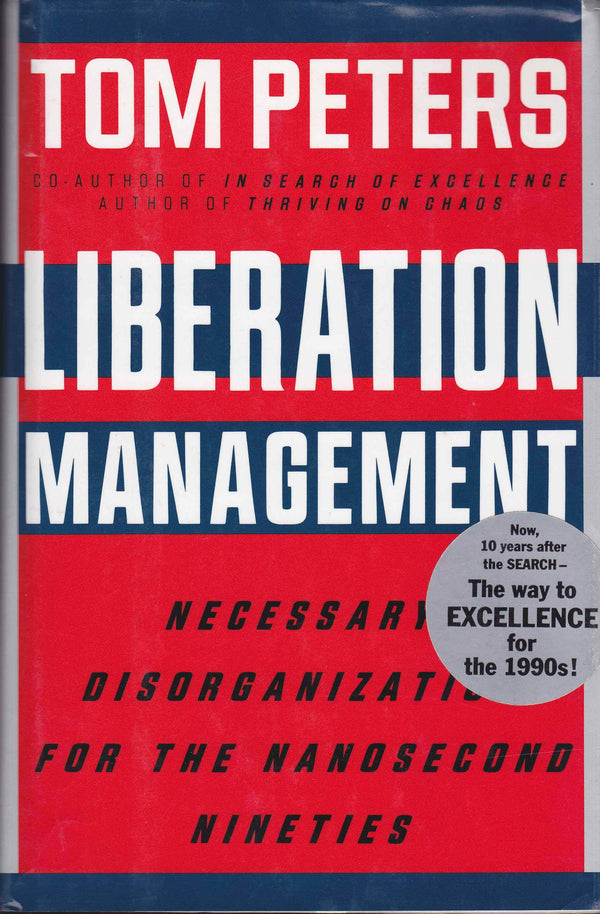 Book cover of Liberation Management: Necessary Disorganization For The Nanosecond Nineties by Tom Peters