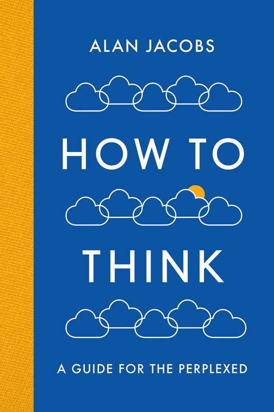 Book cover of How To Think: A Guide For The Perplexed by Alan Jacobs