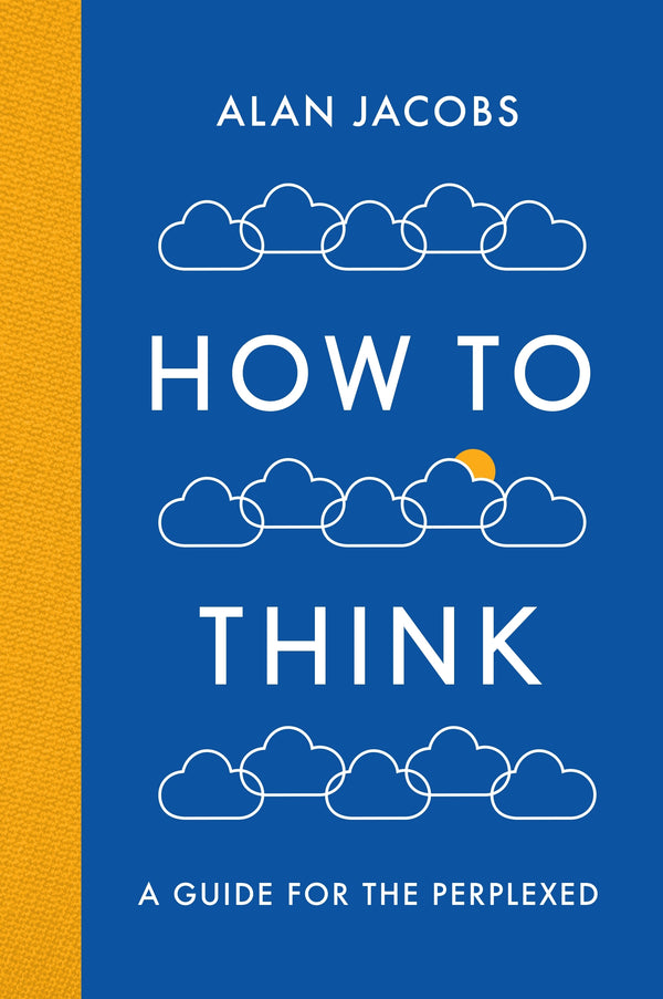 Book cover of How To Think: A Guide For The Perplexed by Alan Jacobs