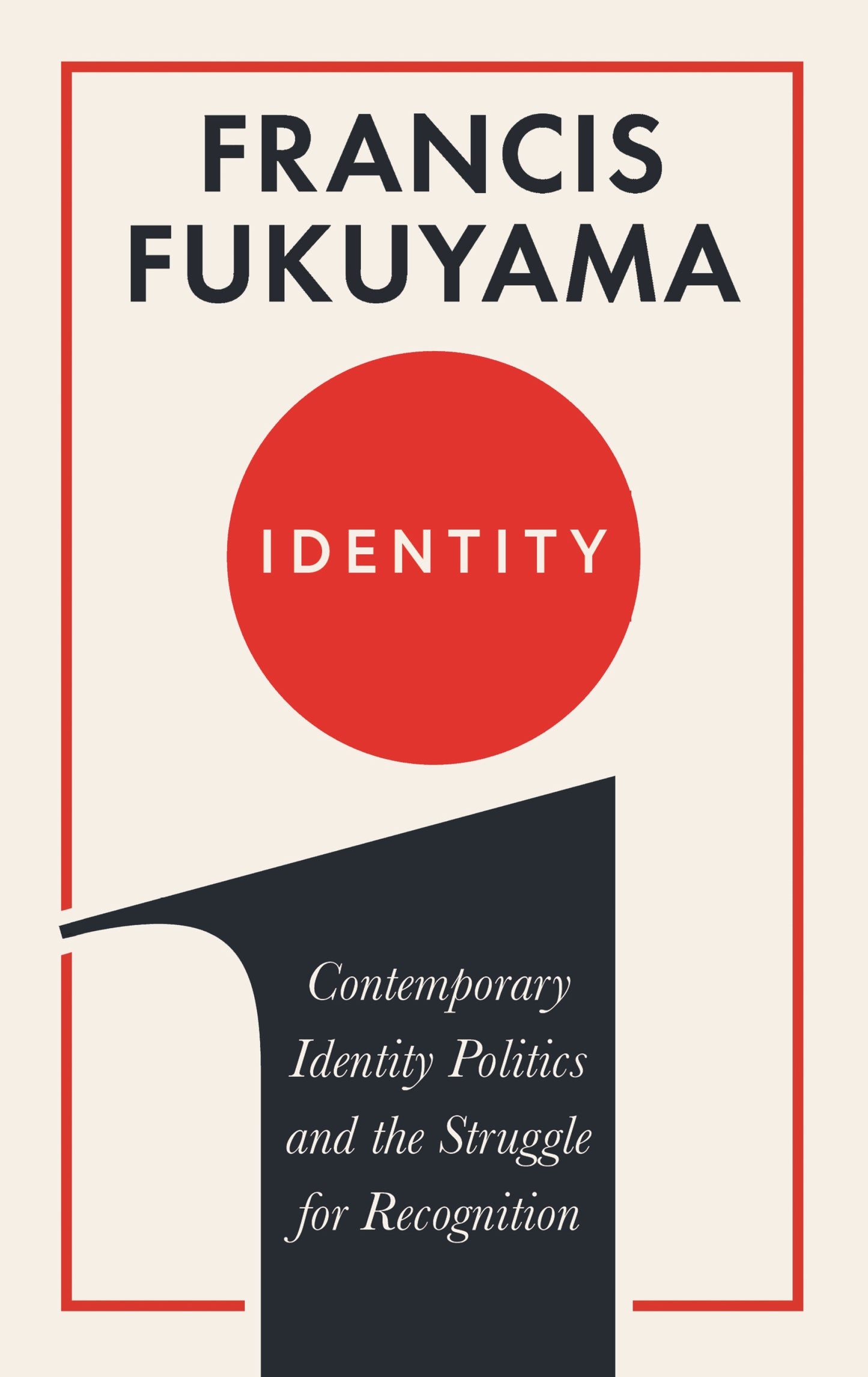 Book cover of Identity: Contemporary Identity Politics And The Struggle For Recognition by Francis Fukuyama
