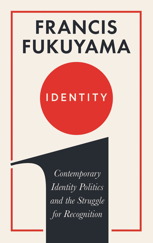 Book cover of Identity: Contemporary Identity Politics And The Struggle For Recognition by Francis Fukuyama