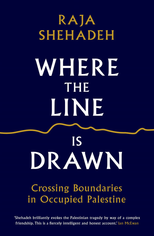 Book cover of Where The Line Is Drawn: Crossing Boundaries In Occupied Palestine by Raja Shehadeh